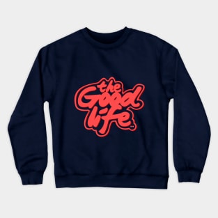 The Good Life #eclecticart Crewneck Sweatshirt